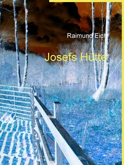 Josefs Hütte (eBook, ePUB) - Eich, Raimund