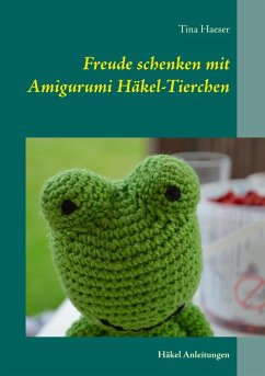 Freude schenken mit Amigurumi Häkel-Tierchen (eBook, ePUB) - Haeser, Tina