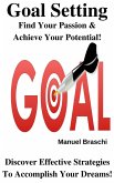 Goal Setting - Find Your Passion & Achieve Your Potential! Discover Effective Strategies To Accomplish Your Dreams! (eBook, ePUB)