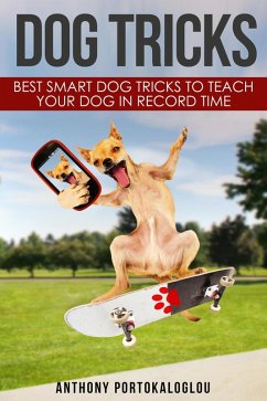 Dog Tricks: Best Smart Dog Tricks to Teach Your Dog in Record Time (eBook, ePUB) - Portokaloglou, Anthony