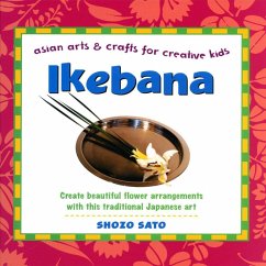 Ikebana: Asian Arts and Crafts for Creative Kids (eBook, ePUB) - Sato, Shozo