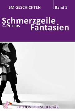 Schmerzgeile Fantasien (eBook, ePUB) - Peters, C.