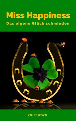 Miss Happiness: Das eigene Glück schmieden (eBook, ePUB) - O'Neil, Emily