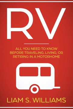 RV: All You Need to Know Before Traveling, Living, Or Retiring In A Motorhome (RV Revolution, #1) (eBook, ePUB) - Williams, Liam S.