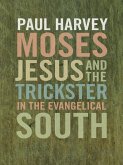 Moses, Jesus, and the Trickster in the Evangelical South (eBook, ePUB)