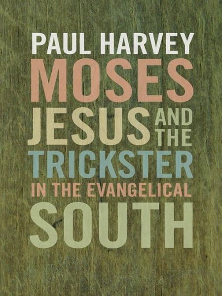 Moses, Jesus, and the Trickster in the Evangelical South (eBook, ePUB)