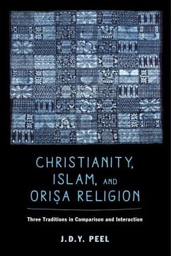 Christianity, Islam, and Orisa-Religion (eBook, ePUB) - Peel, J. D. Y.