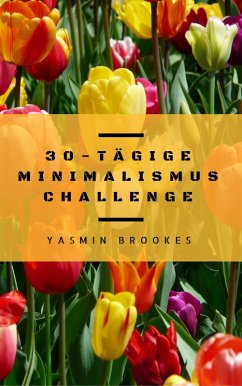 30-tägige Minimalismus Challenge: Entrümpeln leicht gemacht - Schritt für Schritt das Leben vereinfachen (eBook, ePUB) - Brookes, Yasmin