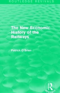 The New Economic History of the Railways (Routledge Revivals) - O'Brien, Patrick