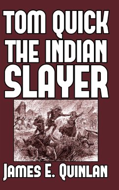 Tom Quick the Indian Slayer - Quinlan, James E.