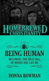 The Homebrewed Christianity Guide to Being Human: Becoming the Best Bag of Bones You Can Be