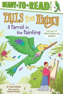 A Parrot in the Painting: The Story of Frida Kahlo and Bonito (Ready-To-Read Level 2) - Feldman, Thea