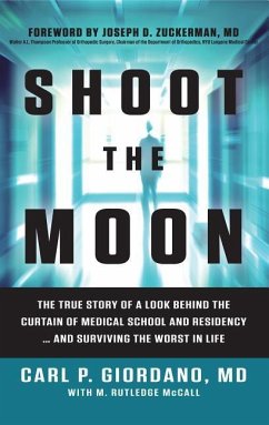 Shoot the Moon: The True Story of a Look Behind the Curtain of Medical School and Residency...and Surviving the Worst in Life - Giordano, Carl P.