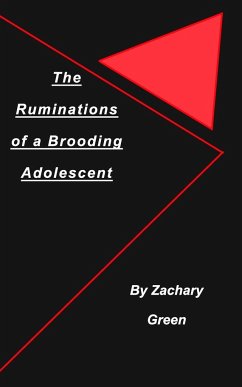 The Ruminations of a Brooding Adolescent - Green, Zachary