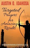 TARGETED PRAYERS for AMAZING RESULTS Unlocking the Mysteries of the Prayer of Jabez