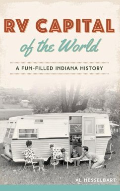 RV Capital of the World: A Fun-Filled Indiana History - Hesselbart, Al