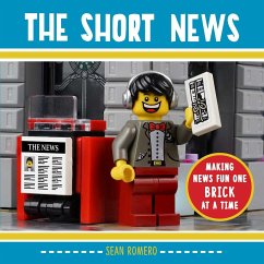 The Short News: Making News Fun One Brick at a Time - Romero, Sean