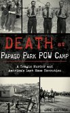 Death at Papago Park POW Camp: A Tragic Murder and America's Last Mass Execution