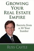 Growing Your Real Estate Empire: Secrets from a 30-Year Insider Volume 1