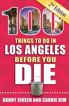100 Things to Do in Los Angeles Before You Die, 2nd Edition - Jensen, Danny; Kim, Carrie