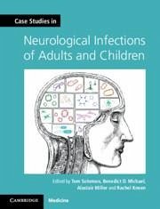 Case Studies in Neurological Infections of Adults and Children - Solomon, Tom; Michael, Benedict D.; Miller, Alastair; Kneen, Rachel