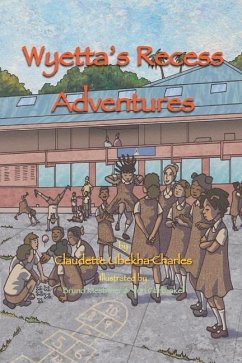 Wyetta's Recess Adventures: Volume 1 - Charles, Claudette Ubekha