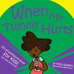 When My Tummy Hurts: An Accupressure Book for Kids! (and Their Grown-Ups) - Glasgow, Molly