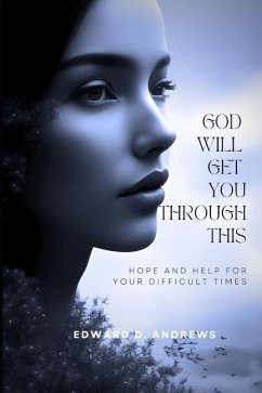 God Will Get You Through This: Hope and Help for Your Difficult Times - Andrews, Edward D.