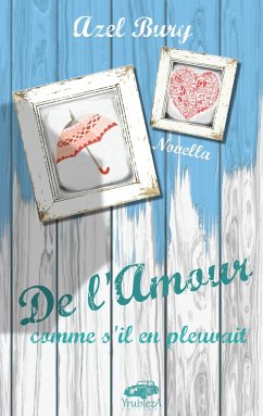 De l'Amour comme s'il en pleuvait - Bury, Azel