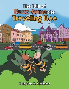The Tale of Buzz-Anna the Traveling Bee - Alexander, Cathy-Ann M.