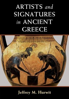 Artists and Signatures in Ancient Greece - Hurwit, Jeffrey M. (University of Oregon)
