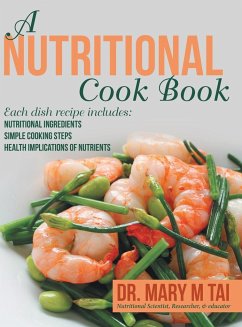 A Nutritional Cook Book: Each Dish Recipe Includes: Nutritional Ingredients Simple Cooking Steps Health Implications of Nutrients - Tai, Mary M.