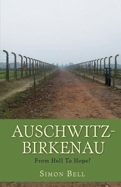 Auschwitz-Birkenau: From Hell To Hope? - Bell, Simon