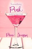 Something Pink: Almost a True Story Volume 1