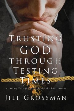 Trusting God Through Testing Times - Grossman, Jill