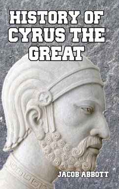 History of Cyrus the Great - Abbott, Jacob