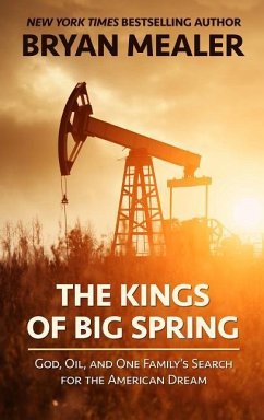 The Kings of Big Spring: God, Oil, and One Family's Search for the American Dream - Mealer, Bryan