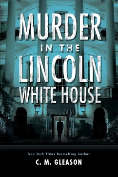 Murder in the Lincoln White House - Gleason, C. M.