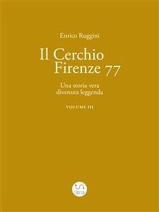 Il Cerchio Firenze 77, Una storia vera divenuta leggenda Vol 3 (eBook, ePUB) - Ruggini, Enrico