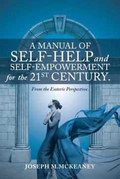 A Manual of Self-Help and Self-Empowerment for the 21st Century. - McKeaney, Joseph M.