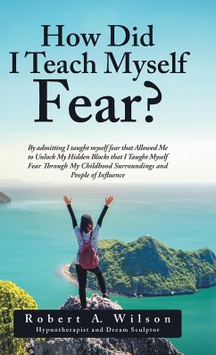 How Did I Teach Myself Fear? - Wilson, Robert A.