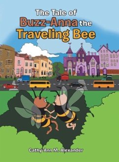 The Tale of Buzz-Anna the Traveling Bee - Alexander, Cathy-Ann M.