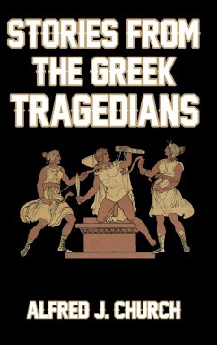Stories from the Greek Tragedians - Church, Alfred J.