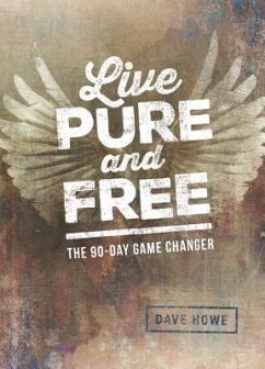 Live Pure and Free: The 90-Day Game Changer - Howe, Dave