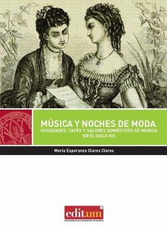 Música y noches de moda : sociedades, cafés y salones domésticos de Murcia en el siglo XIX - Clares Clares, María Esperanza