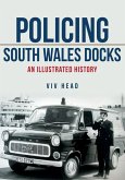 Policing South Wales Docks: An Illustrated History