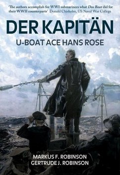 Der Kapitan: U-Boat Ace Hans Rose - Robinson, Markus F.; Robinson, Gertrude J.