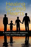 Healing Scarred Hearts: A Family's Story of Addiction, Loss, and Finding Light