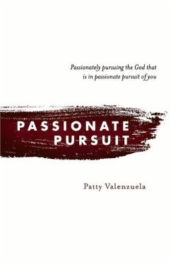 Passionate Pursuit: Passionately Pursuing the God That Is in Passionate Pursuit of You Volume 1 - Valenzuela, Patty