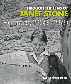 Through the Lens of Janet Stone: Portraits, 1953-1979 - Beck, Ian Archie